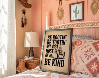 Be Rootin Be Tootin Be Kind | Cowboy Western Quote Print