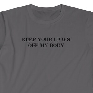 Keep Your Laws Off My Body T-Shirt