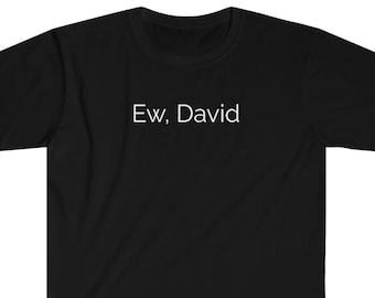 Ew David T-Shirt - Schitt&#39;s Creek