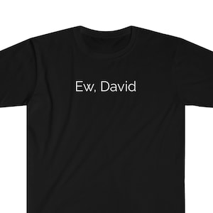 Ew David T-Shirt - Schitt&#39;s Creek