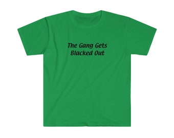 Es ist immer sonnig - The Gang Gets Blacked Out Unisex T-Shirt