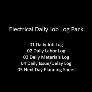 May include: A black document with white text titled Electrical Daily Job Log Pack, listing five components: 01 Daily Job Log, 02 Daily Labor Log, 03 Daily Materials Log, 04 Daily Issue/Delay Log, and 05 Next Day Planning Sheet.