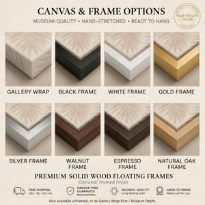 a variety of canvas and frame options, including different materials and finishes, such as gallery wrap, black frame, white frame, gold frame, silver frame, walnut frame, espresso frame, natural oak frame, and premium solid wood floating frames.