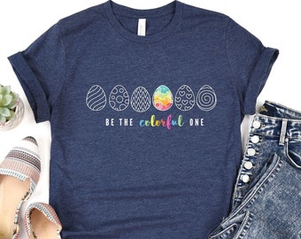 Be The Colorful One Shirt, Unique Individual, Stand Out Shirt, Unique Shirt, Be an individual, Easter Egg Shirt, LGBTQ, Rainbow Shirt