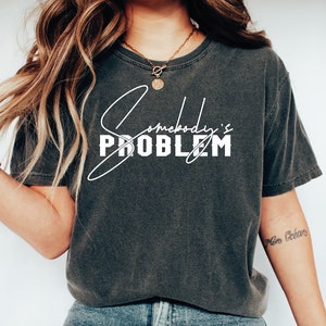 Somebodys Problem Shirt, PR513