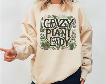 Crazy Plant Lady Sweatshirt, Crazy Plant Lady Sweatshirt, Gardening Hoodie, Plant Lady Sweatshirt, Plant Mom, Plant Lover Gift -pr1168