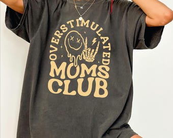 Overstimulated Moms Club Comfort Colors Shirt, Funny Mom T-shirt, Trendy Mothers Day Shirt, Gift For Mama, Comfort Colors Mama shirt, pr1004