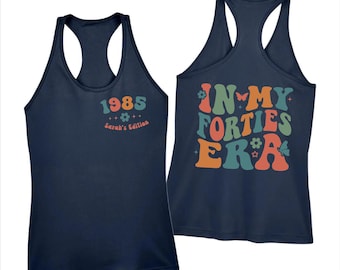 In My Forties Era Racerback, 40th Birthday Top Tank, 1985 Birthday Racerback, Custom Name Racerback, Personalized Birthday TopTank -pf1145