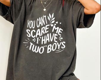 You Can&#39;t Scare Me I Have Two Boys comfort colors Shirt, boy mom gifts, twin mom gift, mom of boys shirt, Mothers Day Shirt, pr957