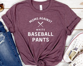 Moms Against White Baseball Pants T-Shirt: Humorous Sports Mom Tee