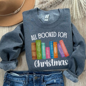 All Booked For Christmas Sweatshirt, Gift for Teacher, Bookworm Christmas Gift, Christmas Book Tree Shirt, Book Lover Christmas Shirt Gift