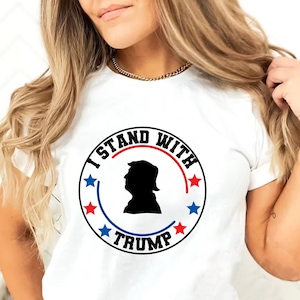 I Stand With Trump shirt, Donald Trump shirt, Trump 2024, MAGA, Republican T Shirt, MAGA Ladies Shirt, Maga Men&#39;s Shirts, Free Trump