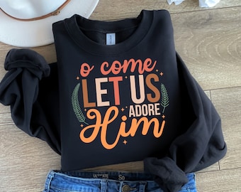 Oh, ven, déjanos adorarlo suéter, sudadera cristiana de Navidad, regalos religiosos de Navidad, camisa de Navidad de Natividad, camiseta familiar navideña
