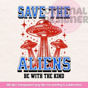 May include: A graphic design featuring three red UFOs with the text "SAVE THE ALIENS" in blue and white, and "BE WITH THE KIND" in black. The design includes star accents and is a transparent PNG file.