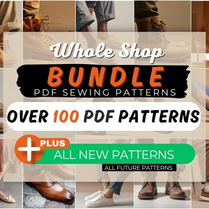 May include: A collage of images showcasing various footwear styles, with text overlayed. The text reads "Whole Shop Bundle PDF Sewing Patterns" and "Over 100 PDF Patterns." Additional text includes "Plus All New Patterns" and "All Future Patterns."