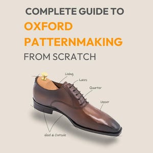 May include: A brown leather Oxford shoe with a lace-up closure. The shoe is labeled with the parts of the shoe, including the upper, laces, quarter, lining, and heel & outsole. The text "COMPLETE GUIDE TO OXFORD PATTERNMAKING FROM SCRATCH" is at the top of the image.