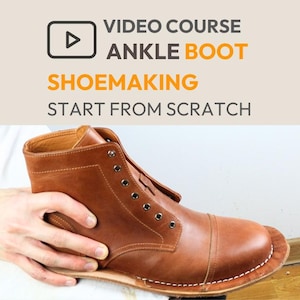 May include: A brown leather ankle boot in the process of being made, held by a person. The boot has a cap toe design and eyelets for laces. Text at the top reads "VIDEO COURSE ANKLE BOOT SHOEMAKING START FROM SCRATCH."