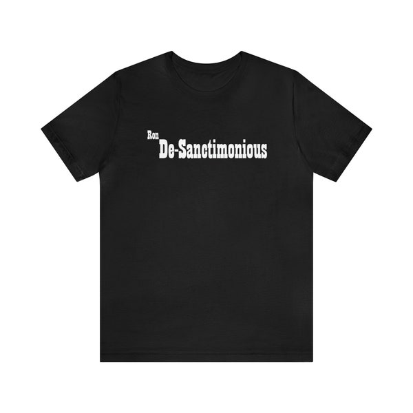 Ron De-Sanctimonious Shirt Funny Political T Shirt Trump Inspired Tee Gift For Husband Gift For Dad