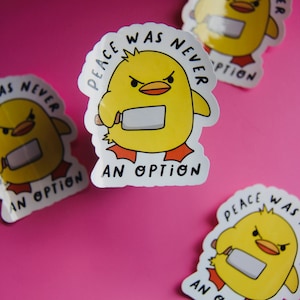 Peace Was Never An Option Sticker-Duckie Sticker-Positive Vibes-Cute Vinyl Stickers-Waterproof Stickers-Trendy-Cute Stickers-Funny Sticker