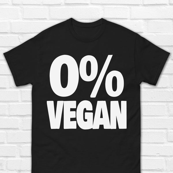 0% Vegan T-Shirt | Anti Vegan | Funny Vegan Shirt | Sarcastic Vegetarian Shirt | Sarcastic Veganism Shirt | Anti Vegetarian Shirt
