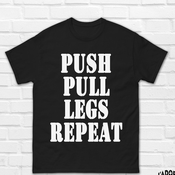 Push Pull Legs Repeat T-Shirt | Bodybuilding Shirt | Fitness Shirt | Muscle Shirt | Ronnie Coleman Shirt | Gym Shirt | squat shirt