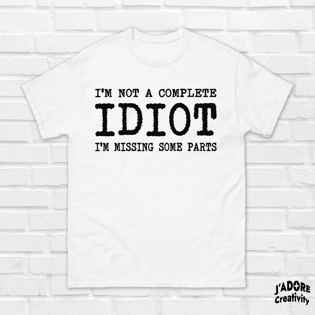 I'm Not A Complete Idiot T-Shirt – Feelin Good Tees