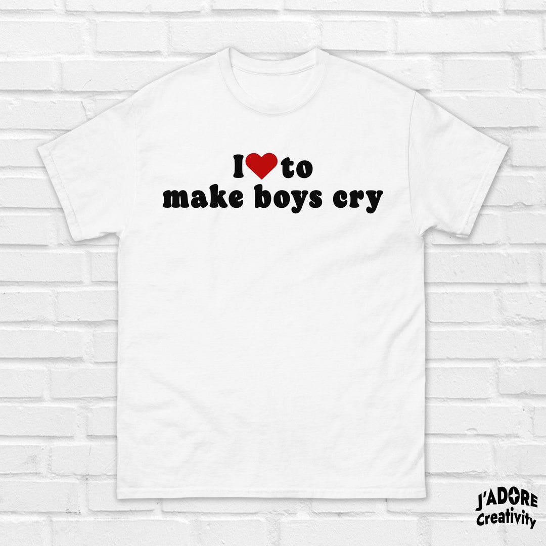 i-love-to-make-boys-cry-t-shirt-bad-bitch-shirt-naughty-etsy