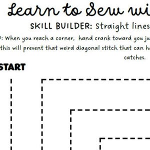 May include: A black and white printable sewing practice sheet with the text "Learn to Sew with Skill Builder: Straight lines and corners". The sheet includes a tip for sewing straight lines and corners, and a dashed line pattern to practice sewing.