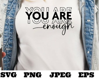 You Are Enough SVG PNG EPS jpeg, Inspirational Svg, Positive Quote Svg, Mental Health Svg Positive Motivational, Self Love Cricut Silhouette