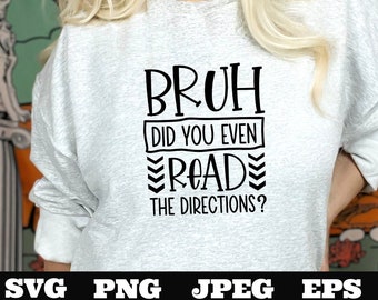 Bruh did you even read the directions svg png eps jpeg Digital Download Teacher T shirt design Sublimation Cricut Silhouette Cameo Cut File