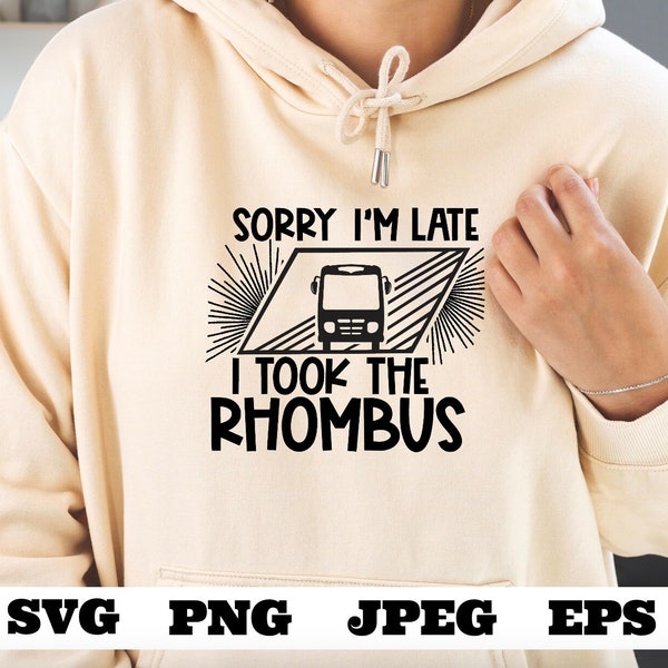 Sorry I'm late I took the Rhombus SVG png jpeg eps - Funny Teacher Math Lover Geometry Shirt Cut File - Sublimation - Download Teacher Math