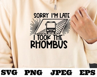 Sorry I'm late I took the Rhombus SVG png jpeg eps - Funny Teacher Math Lover Geometry Shirt Cut File - Sublimation - Download Teacher Math