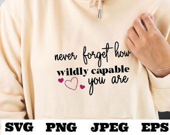 never forget how wildly capable you are SVG PNG jpeg eps - affirmation cut file - cricut silhouette cameo - empowerment design -