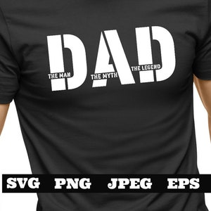 DAD The Man The Myth The Legend SVG PNG eps, Dad svg, Father svg, Father’s Day svg, Dad Quote svg, Best Dad Ever Svg, Daddy Svg  Cricut