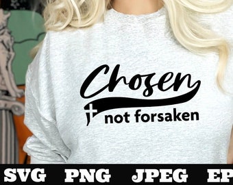 Chosen not forsaken PNG EPS SVG jpeg Download Christian svg Jesus png T shirts vinyl Church Outreach ministry download - Chosen not forsaken