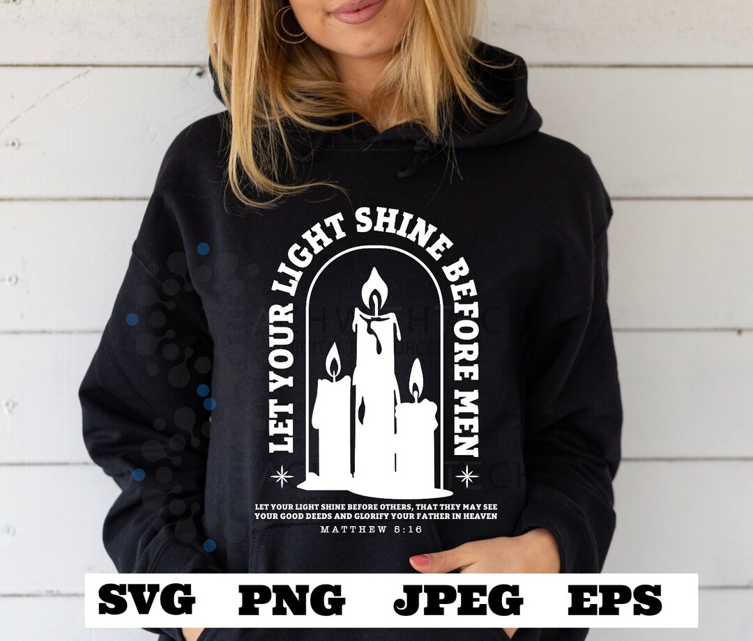 Let Your Light Shine Before Men Matthew 5:16 - Cut File SVG Eps Png ...