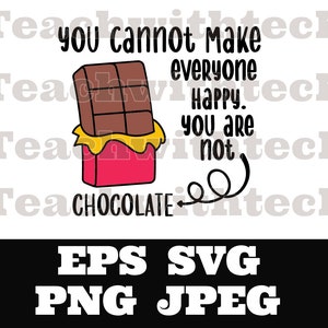 You cannot make everybody happy you are not Chocolate SVG png eps T Shirt Download Sticker Download Cricut Silhouette Cut File