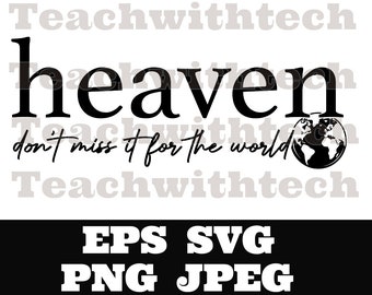 Heaven don't miss it for the world SVG, Jesus SVG, Christian Svg, Religious Svg, Svg, Faith Svg,Self Love Svg Love Like Jesus Cricut Cut eps
