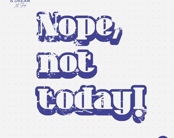 Nope Not Today PNG: Funny Sarcastic Quote Graphic (Digital Download)