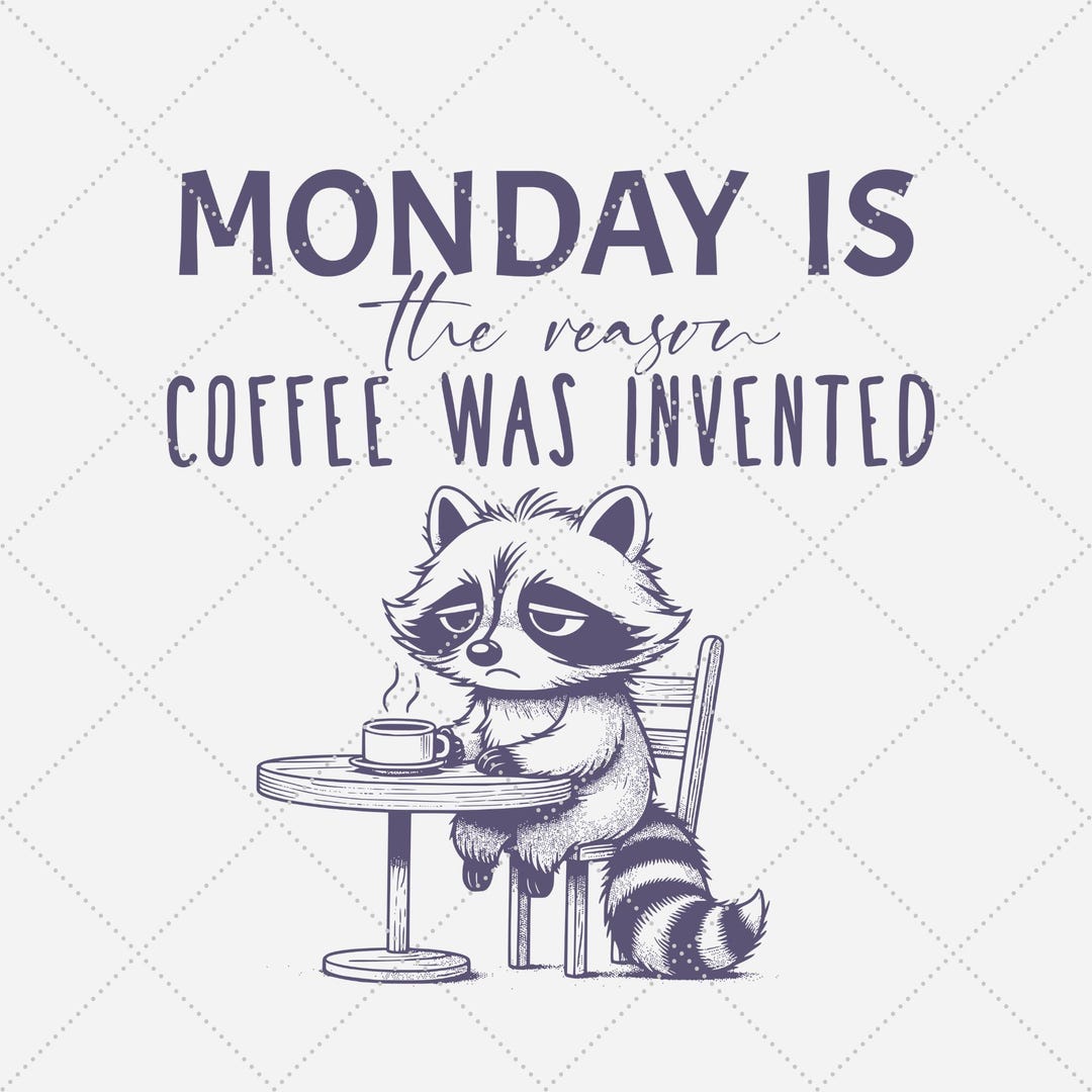 Monday is the Reason Coffee Was Invented Png, Funny Raccoon Png, Trendy ...