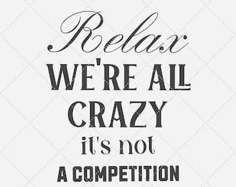 Relax We're All Crazy SVG, Inspirational Mental Health Quote (Digital Download)