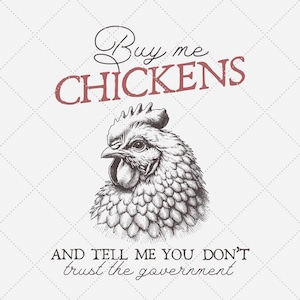 Buy Me Chickens And Tell Me You Don&#39;t Trust The Government Png, Funny Chicken Shirt, Animal Quote Shirt, Trendy Western Design SVG PNG Files