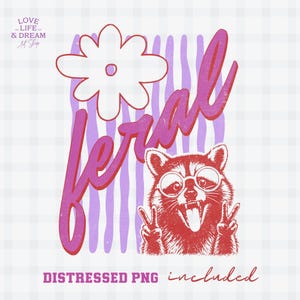 May include: A distressed PNG graphic featuring a raccoon wearing sunglasses and giving the peace sign, with the word "feral" in pink script. A white flower and purple striped background complete the design. Text at the bottom reads "DISTRESSED PNG included."