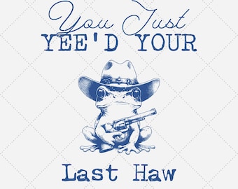 Lustige Cowboy Frosch PNG trendige sarkastisches Zitat (digitaler Download)