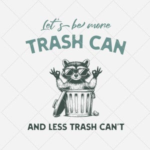 Puede incluir: Una ilustración en blanco y negro de un mapache con gafas de sol sentado dentro de un contenedor de basura. El texto "Let's be more trash can and less trash can't" está escrito debajo de la imagen.