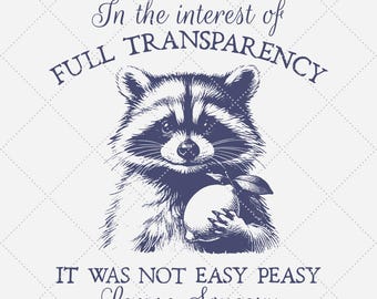 In The Interest Of Full Transparency It Was Not Easy Peasy Lemon Squeezy Png, Funny Raccoon Png, Vintage Animal Sarcastic SVG, PNG 15x18 in