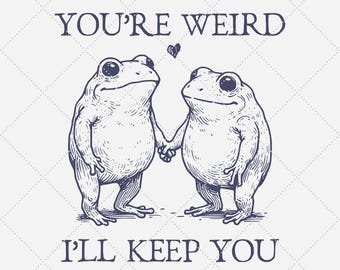 You're Weird, I'll Keep You Frog PNG, Funny Sarcastic Animal Saying (Digital Download)