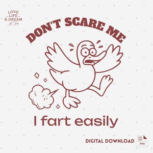 May include: A digital download graphic with a cartoon duck illustration in brown. The text reads "DON'T SCARE ME I fart easily." The image includes a cloud of gas and the words "DIGITAL DOWNLOAD" and a .PNG file icon.