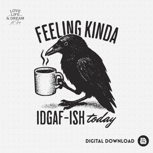 Feeling Kinda IDGAF-ish Today PNG – Funny Crow Coffee Quote Clipart – Grumpy Bird Sarcastic Design for Shirt, Mug, Digital Download