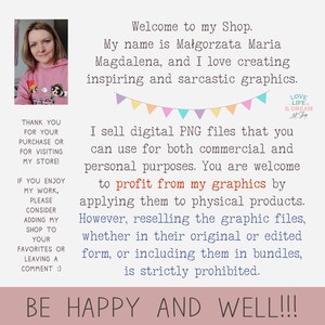 May include: A woman smiles at the camera in front of a pink and white background with text that reads "Welcome to my Shop. My name is Małgorzata Maria Magdalena, and I love creating inspiring and sarcastic graphics. I sell digital PNG files that you can use for both commercial and personal purposes. You are welcome to profit from my graphics by applying them to physical products. However, reselling the graphic files, whether in their original or edited form, or including them in bundles, is strictly prohibited. BE HAPPY AND WELL!!!"